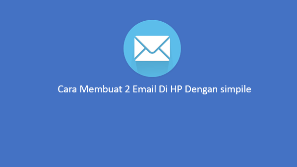 Cara Membuat dua Email Di HP