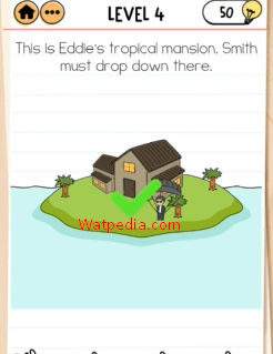 Brain Test 2 Smith and Joe Part 1 Level 4 This is Eddie’s tropical mansion, Smith must drop down there