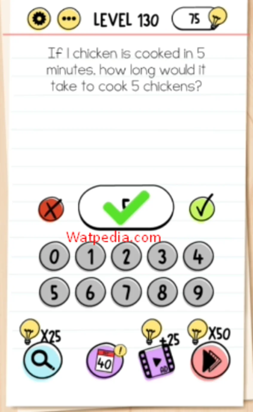 Brain Test Level 130 If 1 chicken is cooked in 5 minutes, how long would it take to cook 5 chickens